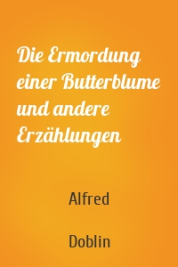 Die Ermordung einer Butterblume und andere Erzählungen