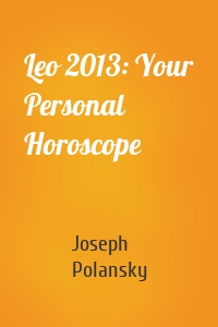 Leo 2013: Your Personal Horoscope