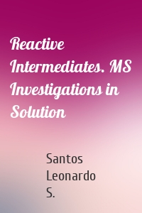 Reactive Intermediates. MS Investigations in Solution