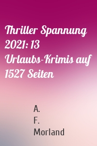 Thriller Spannung 2021: 13 Urlaubs-Krimis auf 1527 Seiten