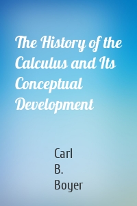 The History of the Calculus and Its Conceptual Development