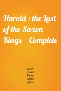 Harold : the Last of the Saxon Kings — Complete