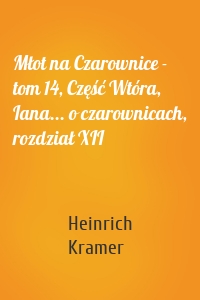Młot na Czarownice - tom 14, Część Wtóra, Iana... o czarownicach, rozdział XII