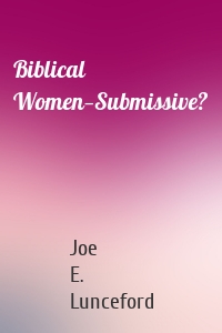 Biblical Women—Submissive?