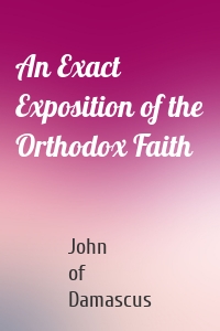 An Exact Exposition of the Orthodox Faith