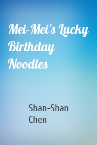 Mei-Mei's Lucky Birthday Noodles