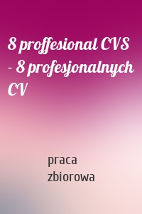 8 proffesional CVS - 8 profesjonalnych CV