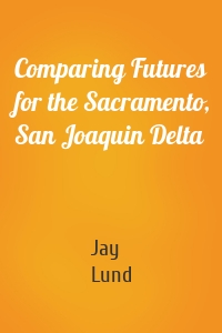 Comparing Futures for the Sacramento, San Joaquin Delta