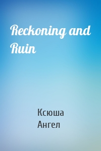 Reckoning and Ruin