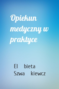 Opiekun medyczny w praktyce
