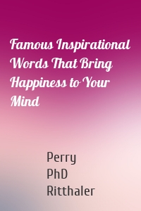 Famous Inspirational Words That Bring Happiness to Your Mind