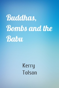 Buddhas, Bombs and the Babu