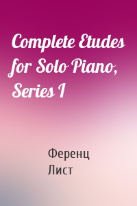 Complete Etudes for Solo Piano, Series I