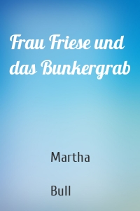 Frau Friese und das Bunkergrab
