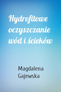 Hydrofitowe oczyszczanie wód i ścieków