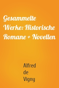 Gesammelte Werke: Historische Romane + Novellen