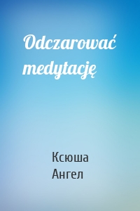Odczarować medytację