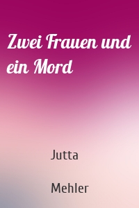 Zwei Frauen und ein Mord