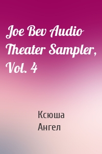 Joe Bev Audio Theater Sampler, Vol. 4
