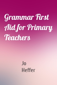 Grammar First Aid for Primary Teachers