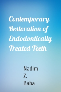 Contemporary Restoration of Endodontically Treated Teeth