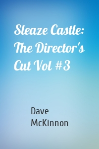 Sleaze Castle: The Director's Cut Vol #3