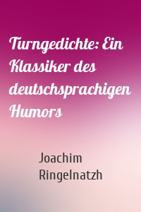 Turngedichte: Ein Klassiker des deutschsprachigen Humors