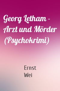 Georg Letham - Arzt und Mörder (Psychokrimi)