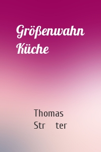 Größenwahn Küche