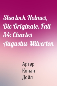 Sherlock Holmes, Die Originale, Fall 34: Charles Augustus Milverton