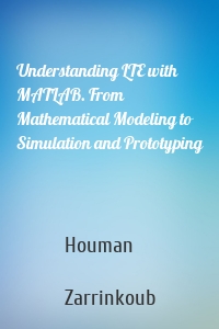 Understanding LTE with MATLAB. From Mathematical Modeling to Simulation and Prototyping