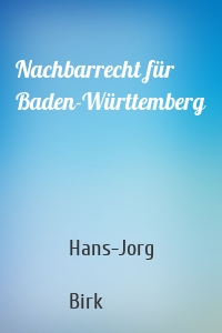 Nachbarrecht für Baden-Württemberg