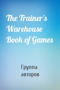 The Trainer's Warehouse Book of Games