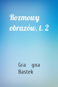 Rozmowy obrazów, t. 2