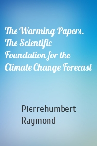 The Warming Papers. The Scientific Foundation for the Climate Change Forecast