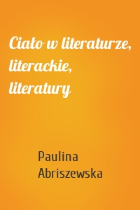 Ciało w literaturze, literackie, literatury