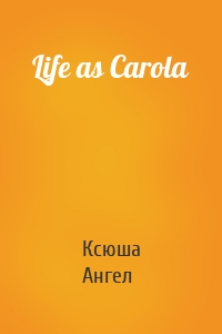 Life as Carola
