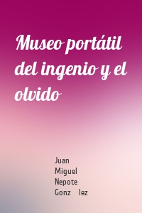 Museo portátil del ingenio y el olvido