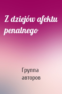 Z dziejów afektu penalnego