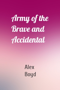 Army of the Brave and Accidental