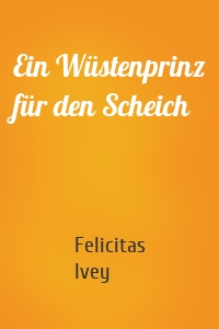 Ein Wüstenprinz für den Scheich