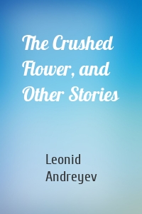 The Crushed Flower, and Other Stories