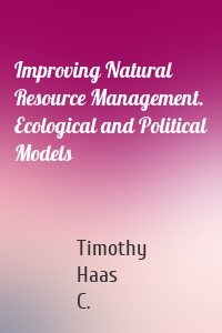 Improving Natural Resource Management. Ecological and Political Models