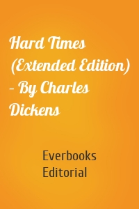 Hard Times (Extended Edition) – By Charles Dickens