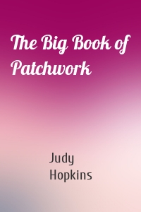 The Big Book of Patchwork