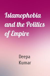 Islamophobia and the Politics of Empire