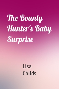 The Bounty Hunter's Baby Surprise