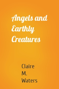 Angels and Earthly Creatures