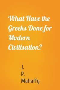 What Have the Greeks Done for Modern Civilisation?