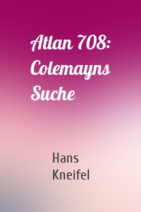 Atlan 708: Colemayns Suche